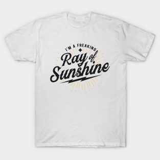 Im a freaking ray of sunshine T-Shirt